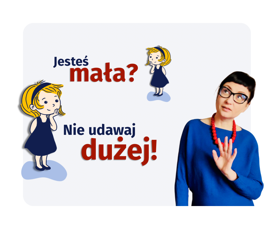 grafika z napisem: Jesteś mała? Nie udawaj dużej! Wizerunek Joanny Rzońcą i ilustrowanej dziewczynki w dwóch wersjach: małej i dużej