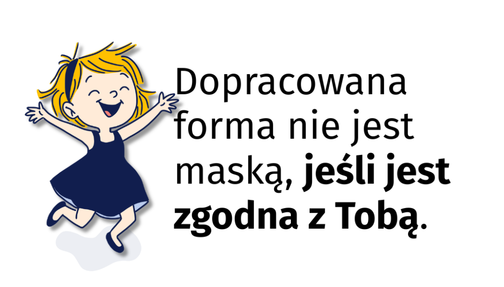 Tekst: Dopracowana forma nie jest maską jeśli jest zgodna z Tobą