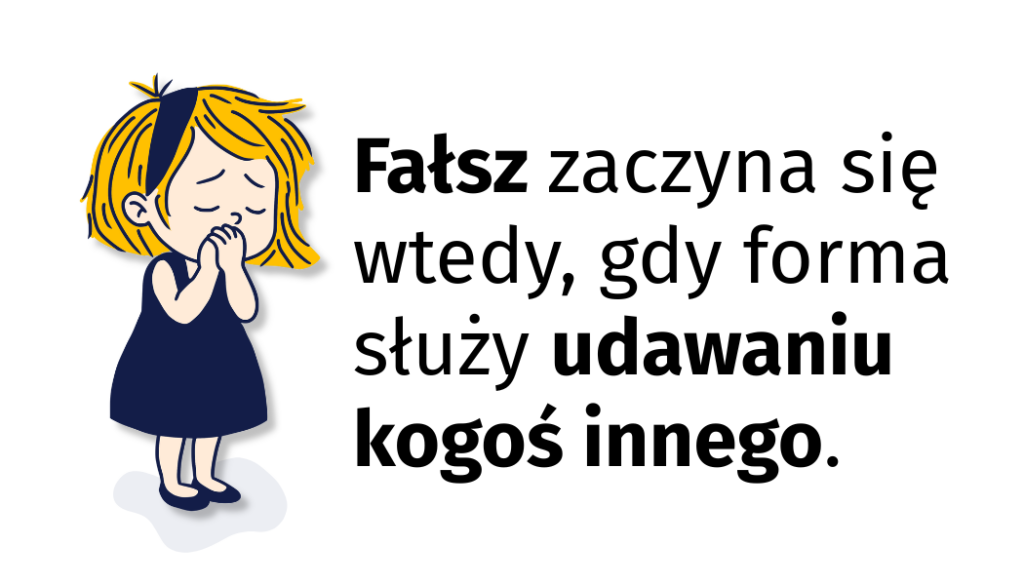 Grafika z tekstem: Fałsz zaczyna się, gdy forma służy udawaniu kogoś innego