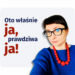 Wizerunek Joanny Rzońcą i napis „Oto właśnie ja, prawdziwa ja!”