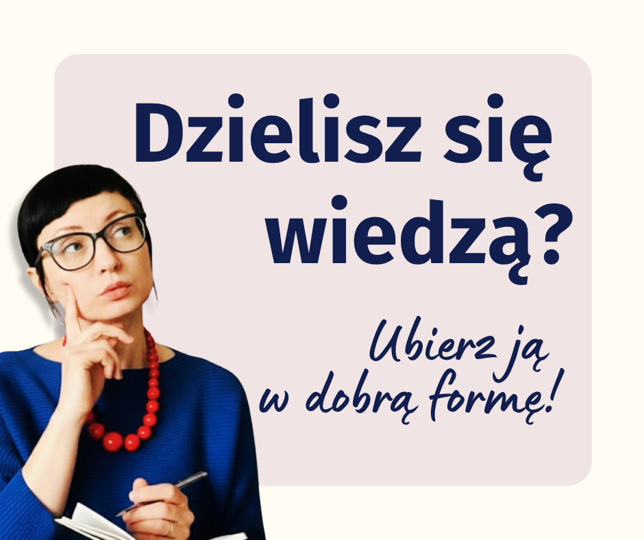 Grafika z napisem Dzielisz się wiedzą? Ubierz ją w dobrą formę!