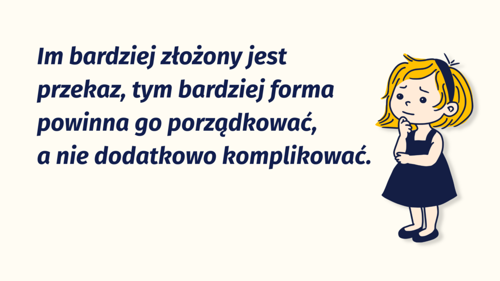 grafika z tekstem: Im bardziej złożony jest przekaz, tym bardziej forma powinna go porządkować, a nie dodatkowo komplikować.