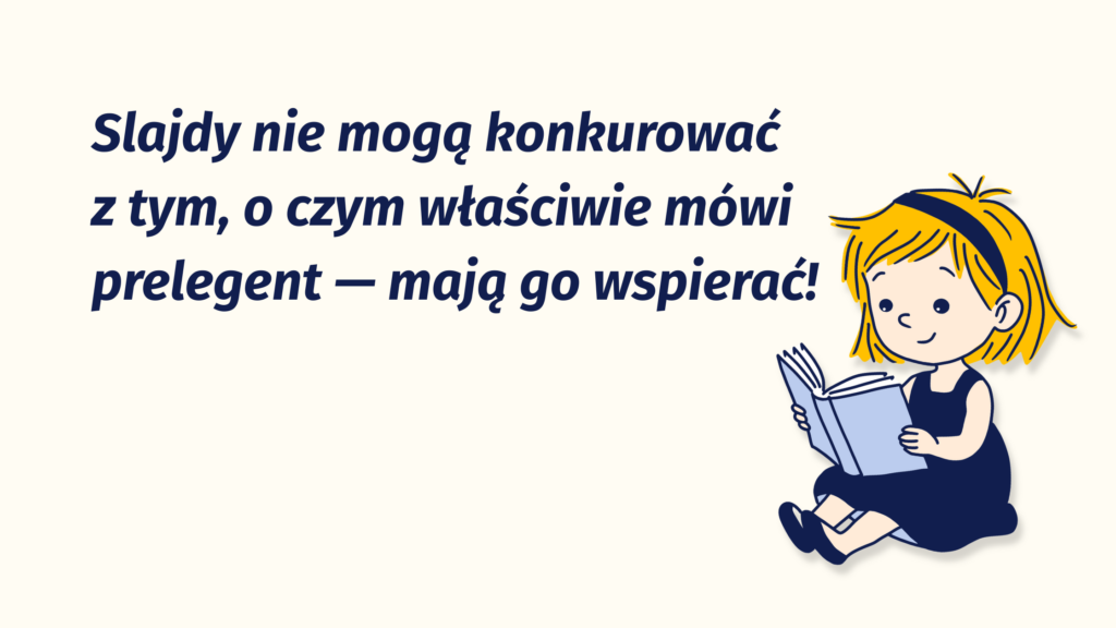 grafika z tekstem: Slajdy nie mogą konkurować z tym, o czym właściwie mówi prelegent — mają go wspierać!